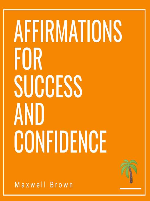 Title details for Affirmations for Success and Confidence by Maxwell Brown - Available